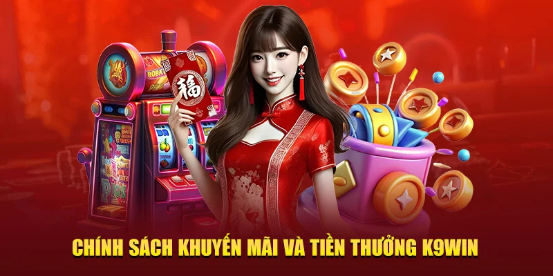 Chính sách khuyến mãi và tiền thưởng K9win