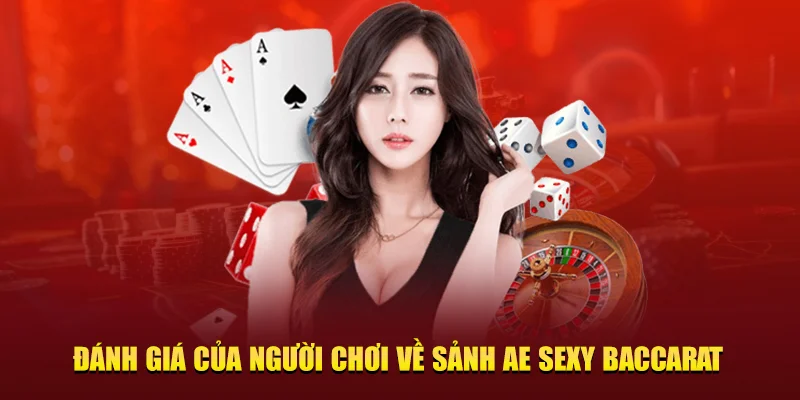 Đánh giá của người chơi về sảnh AE Sexy Baccarat