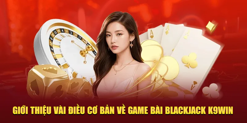 game bài Blackjack K9WIN