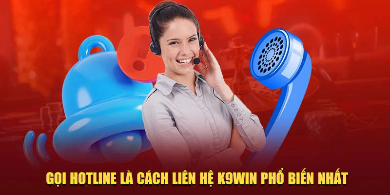 Gọi hotline liên hệ K9win 