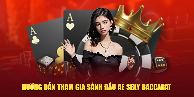 Hướng dẫn tham gia sảnh đấu AE Sexy Baccarat