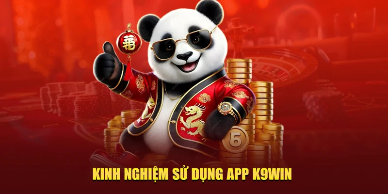 Kinh nghiệm sử dụng App K9Win