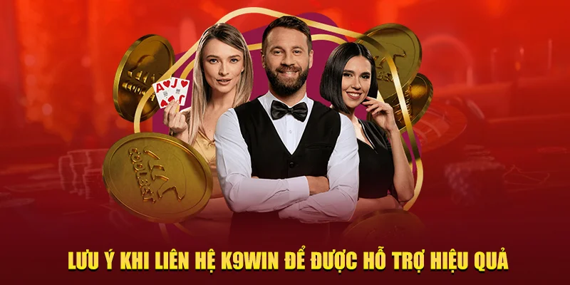Lưu ý khi liên hệ K9win 