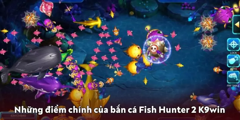 Những điểm chính của trò chơi bắn cá Fish Hunter 2 K9win