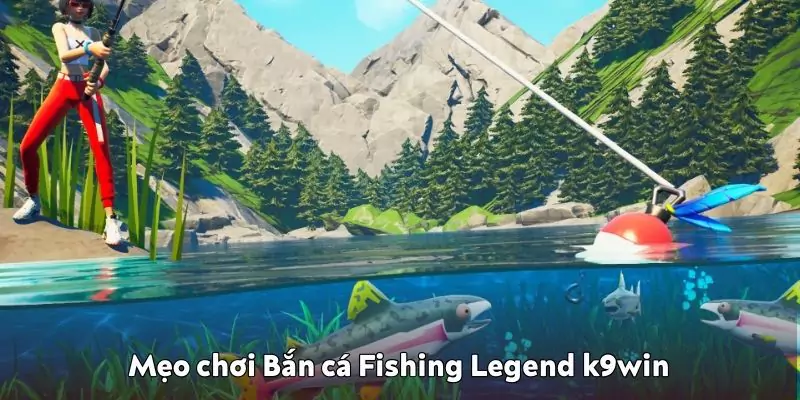 Mẹo chơi bắn cá Fishing Legend K9win
