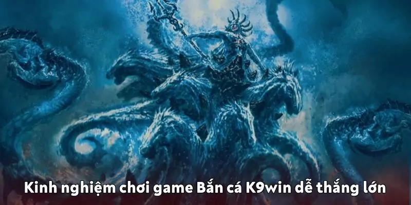 Kinh nghiệm chơi game Bắn cá K9win