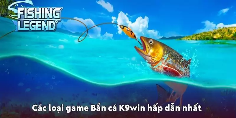 Các loại game Bắn cá K9win hấp dẫn