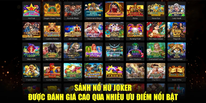 Sảnh nổ hũ Joker được đánh giá cao qua nhiều ưu điểm nổi bật